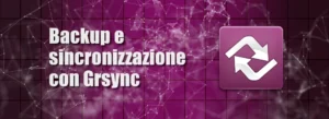 backup sincronizzazione Linux con Grsync